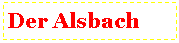 Textfeld: Der Alsbach